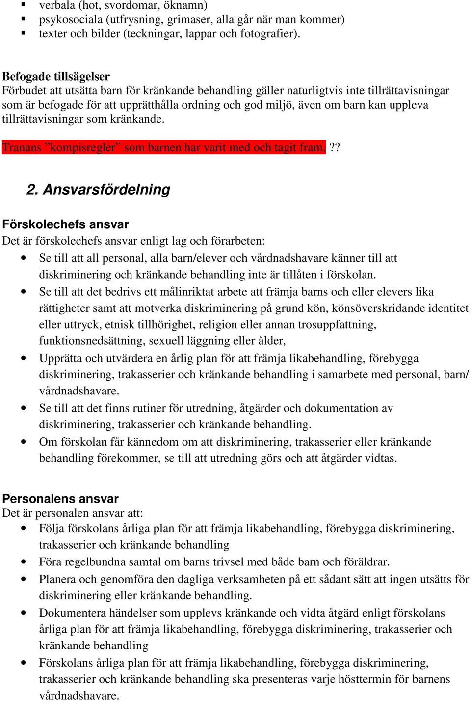 uppleva tillrättavisningar som kränkande. Tranans kompisregler som barnen har varit med och tagit fram.?? 2.