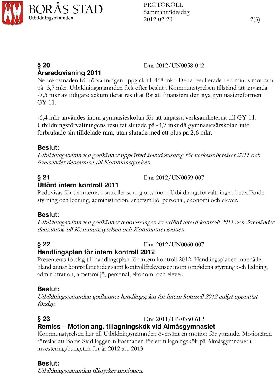 -6,4 mkr användes inom gymnasieskolan för att anpassa verksamheterna till GY 11.