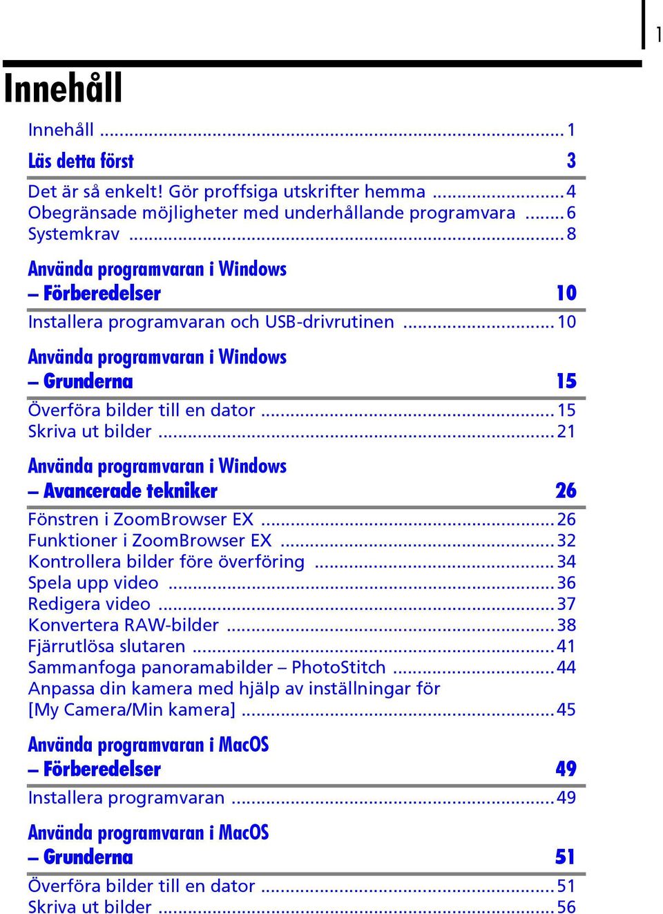 ..21 Använda programvaran i Windows Avancerade tekniker 26 Fönstren i ZoomBrowser EX...26 Funktioner i ZoomBrowser EX...32 Kontrollera bilder före överföring...34 Spela upp video...36 Redigera video.