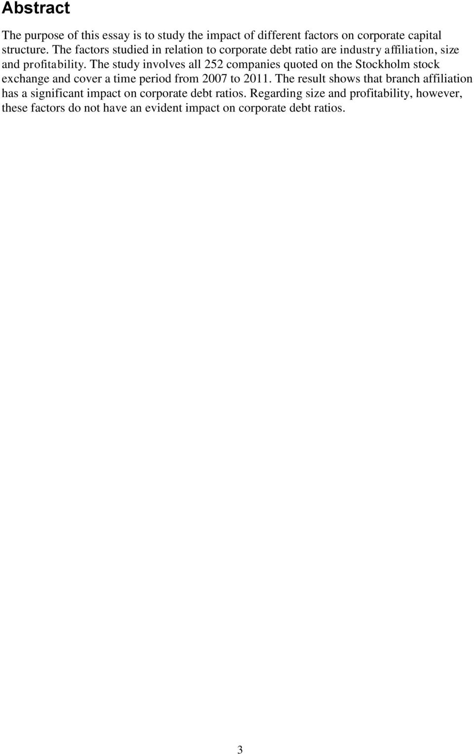 The study involves all 252 companies quoted on the Stockholm stock exchange and cover a time period from 2007 to 2011.