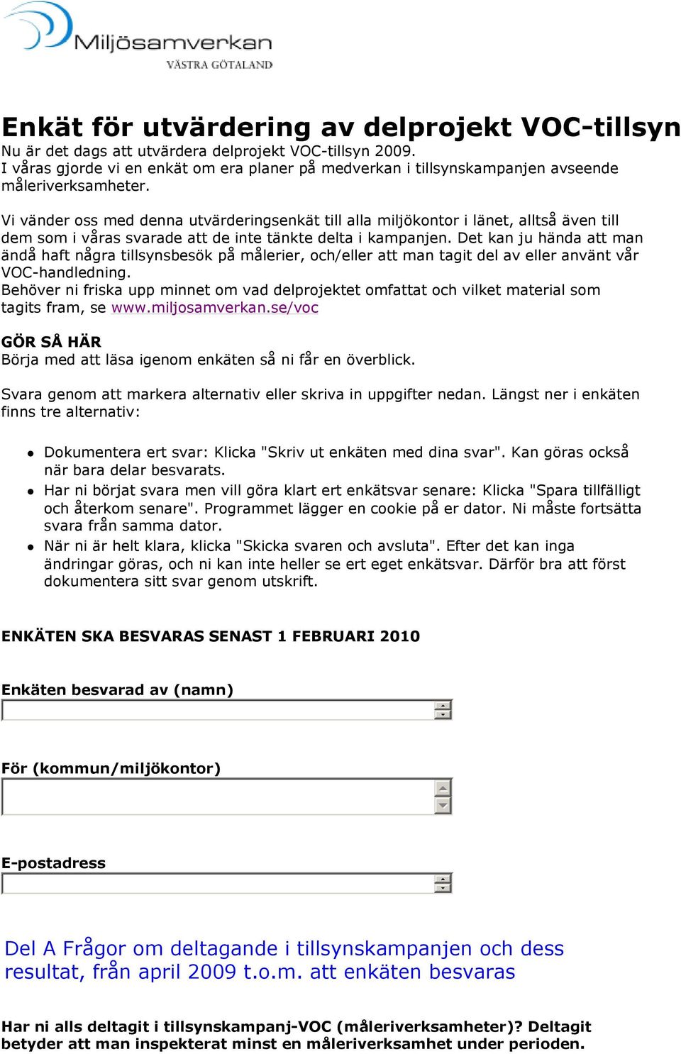 Vi vänder oss med denna utvärderingsenkät till alla miljökontor i länet, alltså även till dem som i våras svarade att de inte tänkte delta i kampanjen.