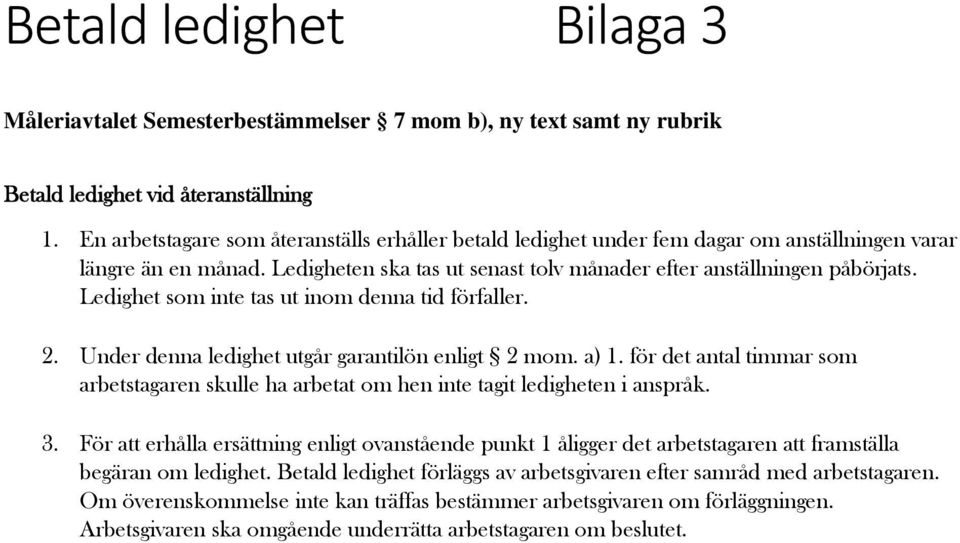 Ledighet som inte tas ut inom denna tid förfaller. 2. Under denna ledighet utgår garantilön enligt 2 mom. a) 1.