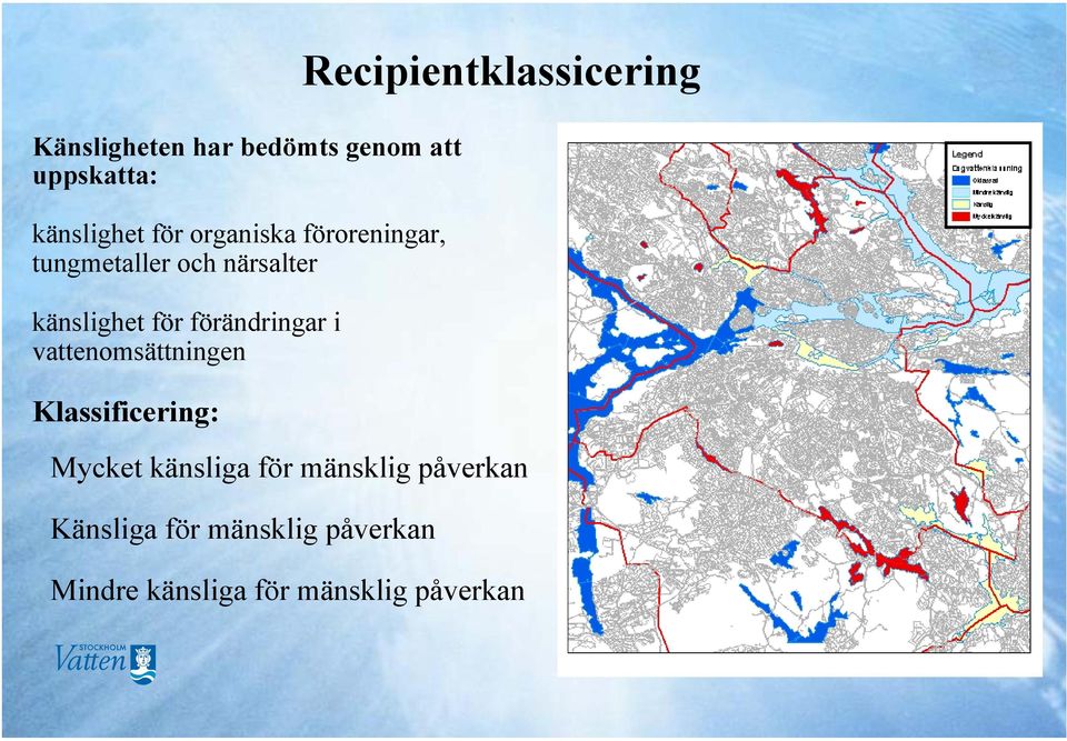 vattenomsättningen Klassificering: Recipientklassicering Mycket känsliga för