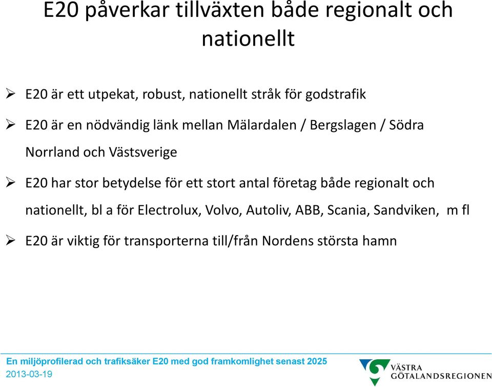 har stor betydelse för ett stort antal företag både regionalt och nationellt, bl a för Electrolux,