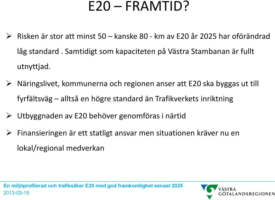 Näringslivet, kommunerna och regionen anser att E20 ska byggas ut till fyrfältsväg alltså en högre standard