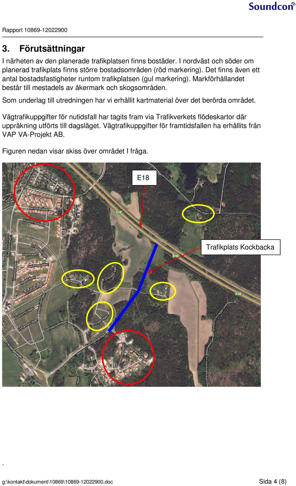 Som underlag till utredningen har vi erhållit kartmaterial över det berörda området.