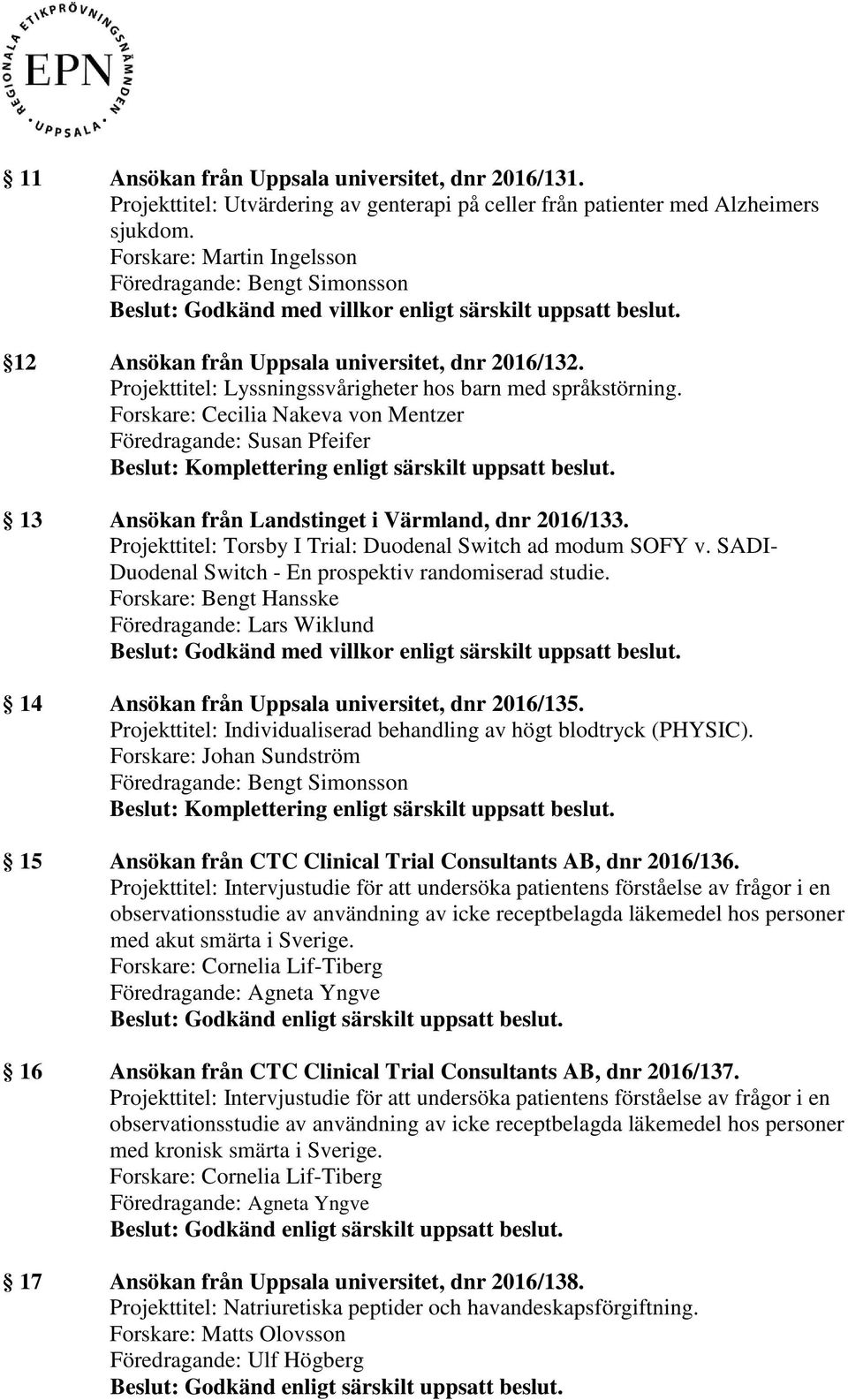 Forskare: Cecilia Nakeva von Mentzer 13 Ansökan från Landstinget i Värmland, dnr 2016/133. Projekttitel: Torsby I Trial: Duodenal Switch ad modum SOFY v.