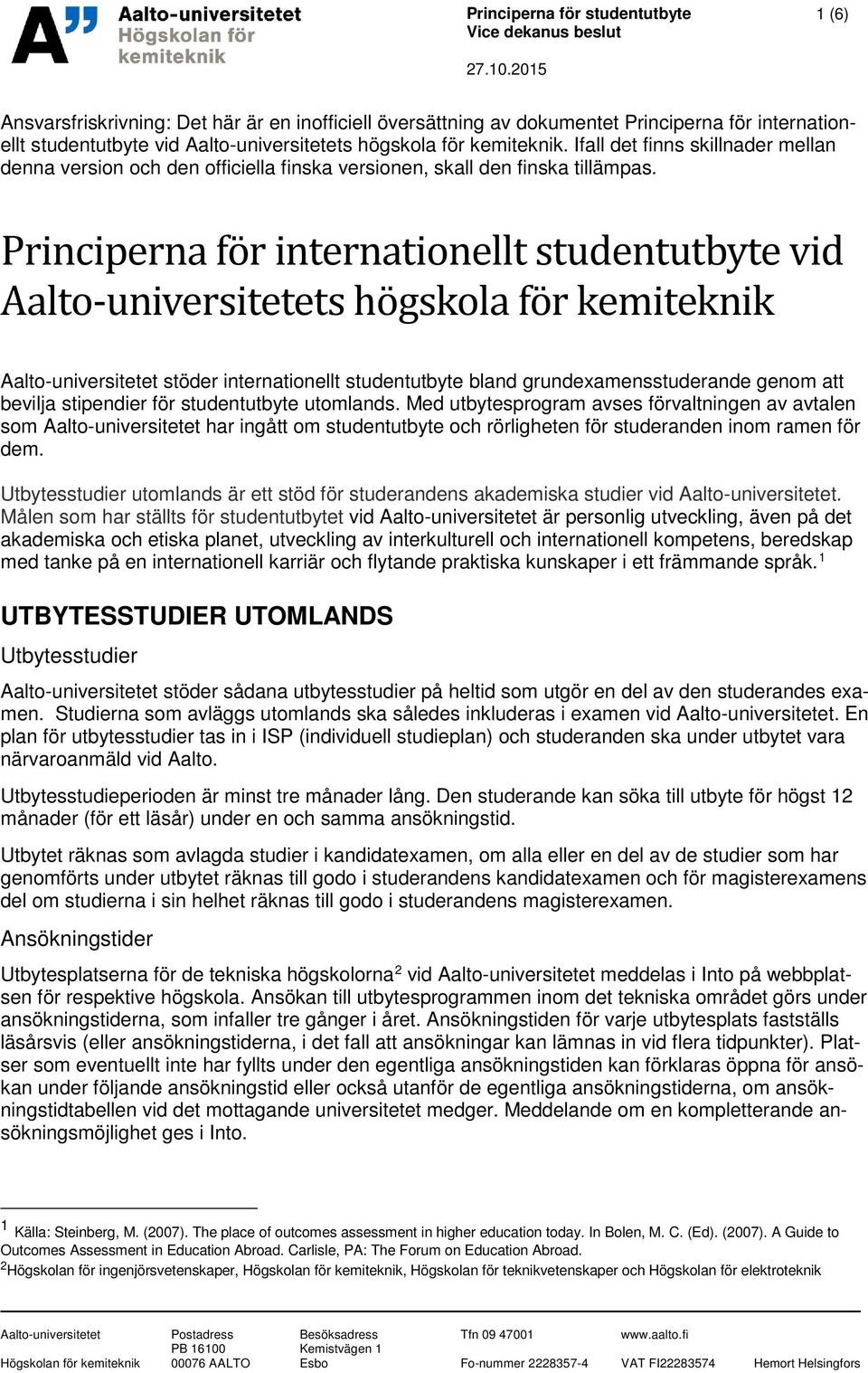 Principerna fo r internationellt studentutbyte vid Aalto-universitetets ho gskola fo r kemiteknik Aalto-universitetet stöder internationellt studentutbyte bland grundexamensstuderande genom att