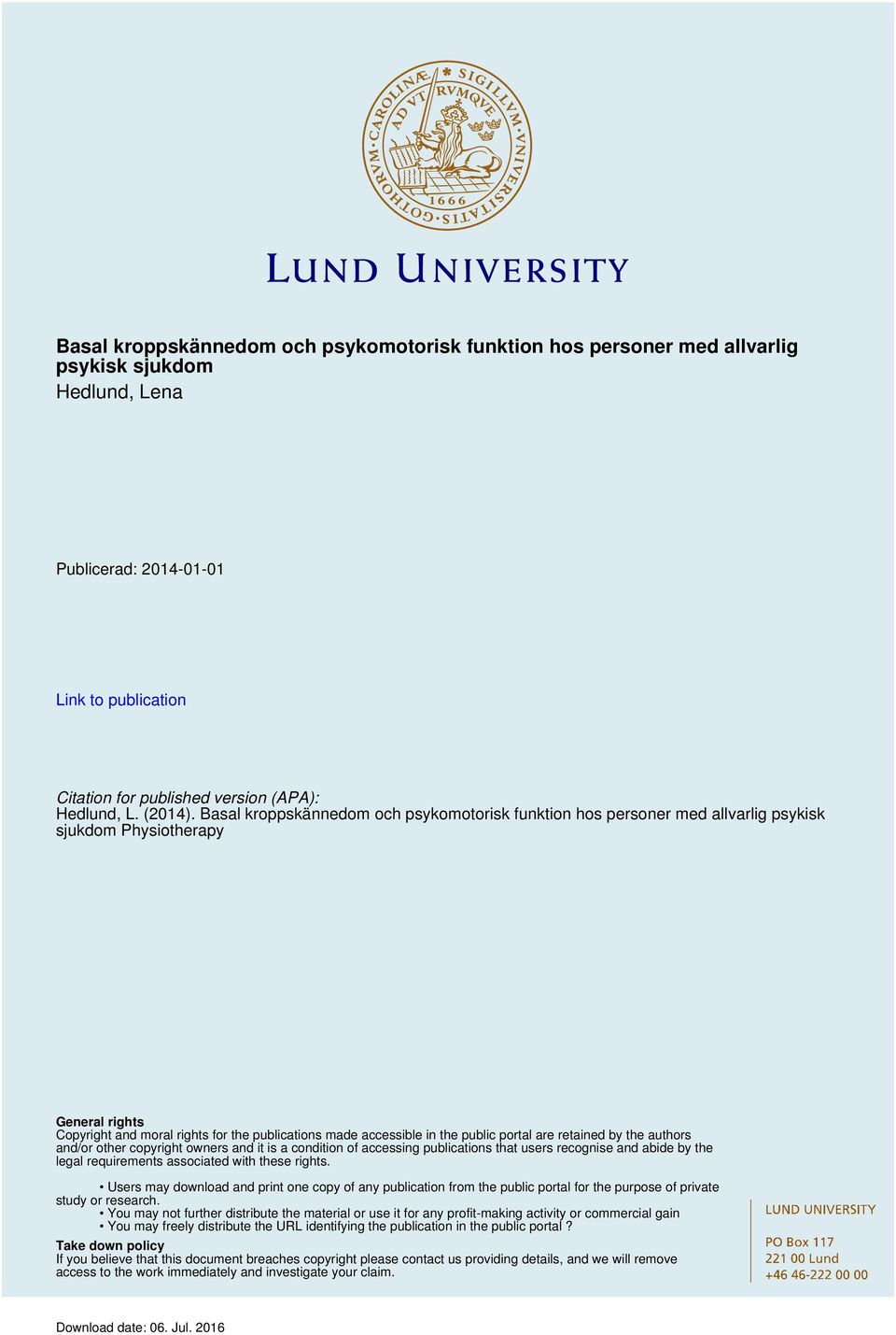 Basal kroppskännedom och psykomotorisk funktion hos personer med allvarlig psykisk sjukdom Physiotherapy General rights Copyright and moral rights for the publications made accessible in the public