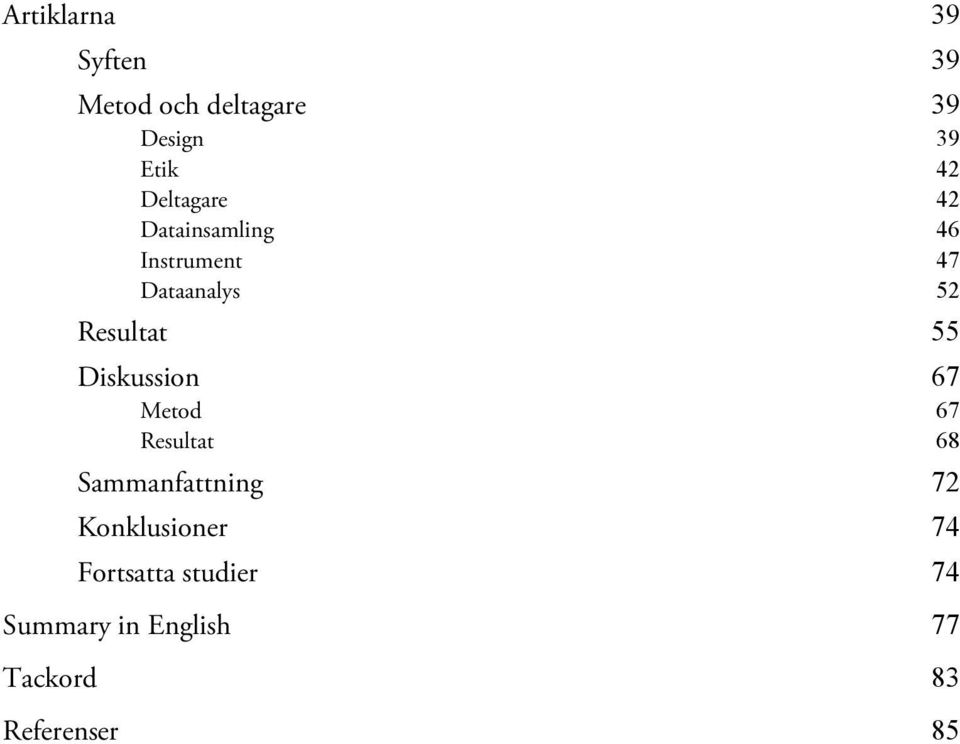 55 Diskussion 67 Metod 67 Resultat 68 Sammanfattning 72 Konklusioner