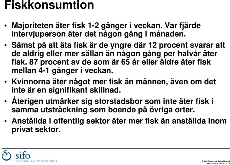 87 procent av de som är 65 år eller äldre äter fisk mellan 4-1 gånger i veckan.