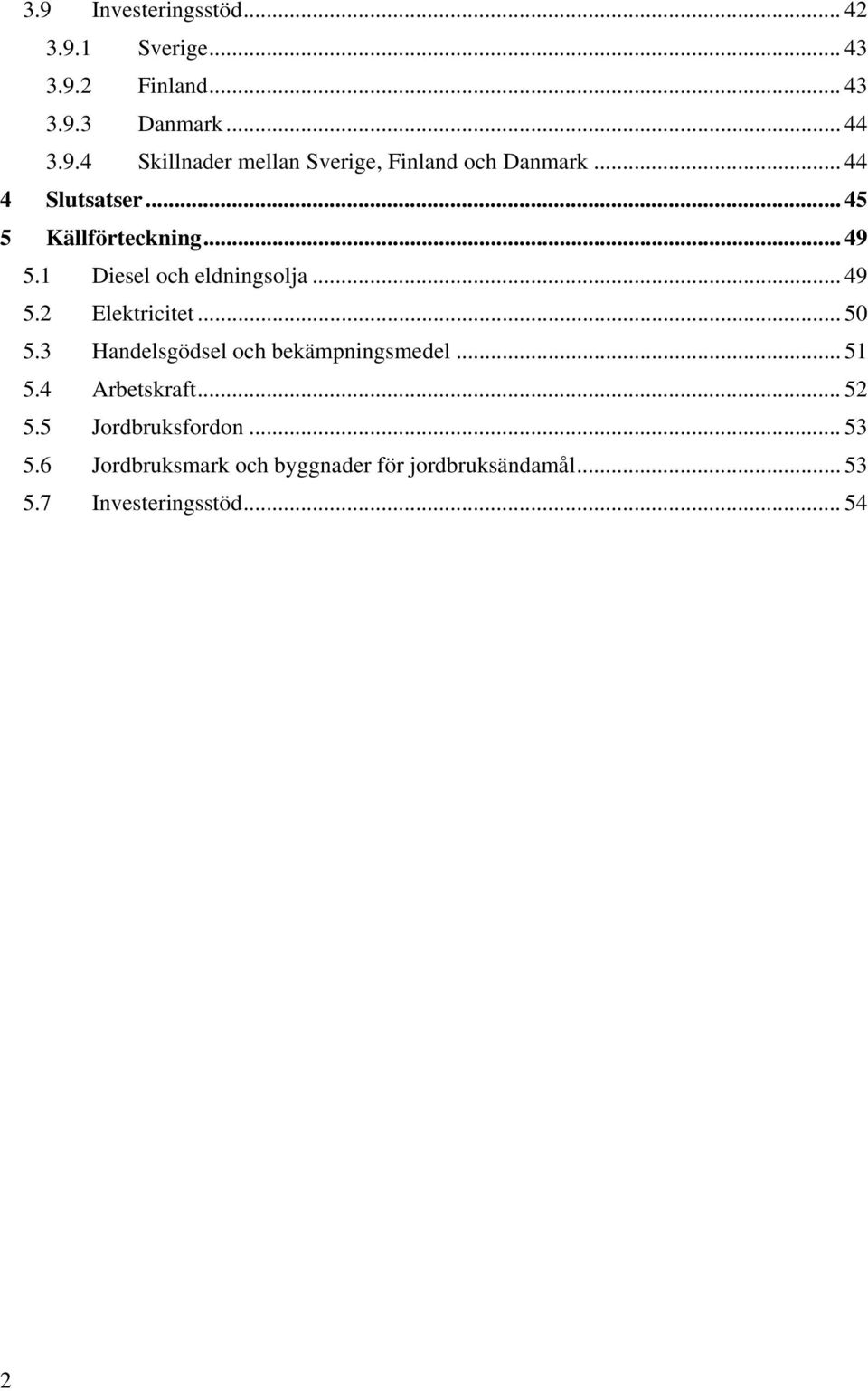 3 Handelsgödsel och bekämpningsmedel... 51 5.4 Arbetskraft... 52 5.5 Jordbruksfordon... 53 5.