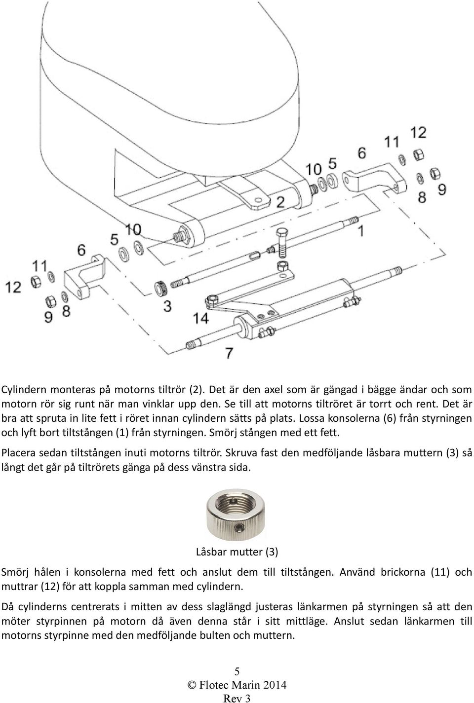 Placera sedan tiltstången inuti motorns tiltrör. Skruva fast den medföljande låsbara muttern (3) så långt det går på tiltrörets gänga på dess vänstra sida.