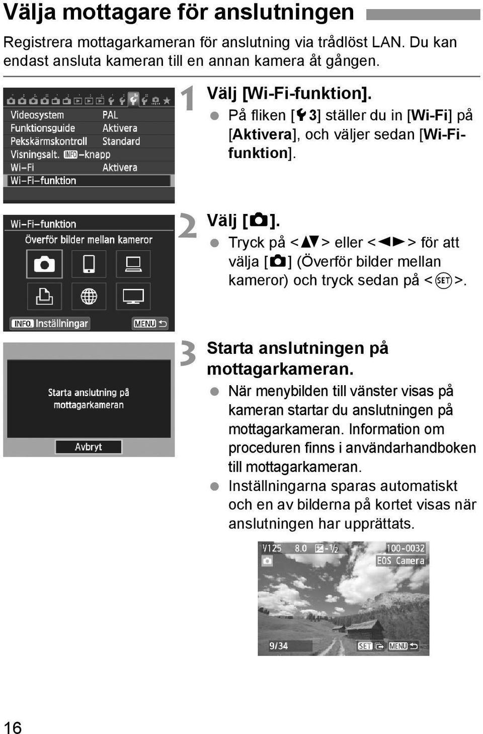 Tryck på <V> eller <U> för att välja [z] (Överför bilder mellan kameror) och tryck sedan på <0>. Starta anslutningen på mottagarkameran.