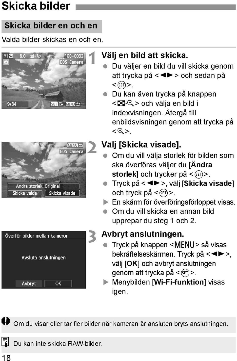 Om du vill välja storlek för bilden som ska överföras väljer du [Ändra storlek] och trycker på <0>. Tryck på <U>, välj [Skicka visade] och tryck på <0>. En skärm för överföringsförloppet visas.