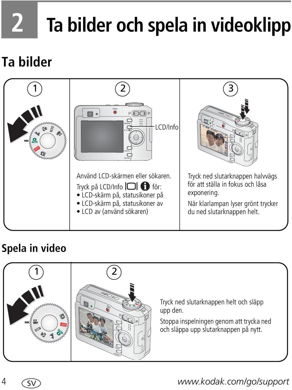 slutarknappen halvvägs för att ställa in fokus och låsa exponering. När klarlampan lyser grönt trycker du ned slutarknappen helt.