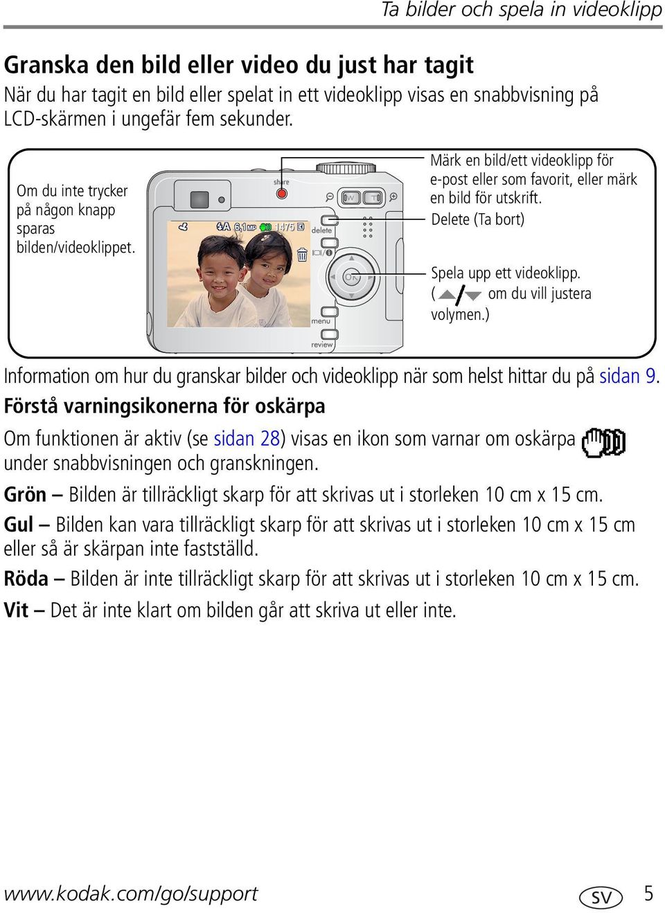 ( om du vill justera volymen.) Information om hur du granskar bilder och videoklipp när som helst hittar du på sidan 9.