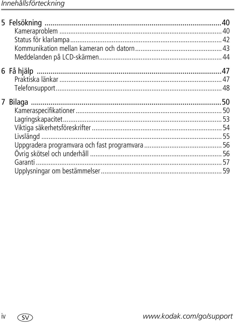 ..50 Kameraspecifikationer...50 Lagringskapacitet...53 Viktiga säkerhetsföreskrifter...54 Livslängd.