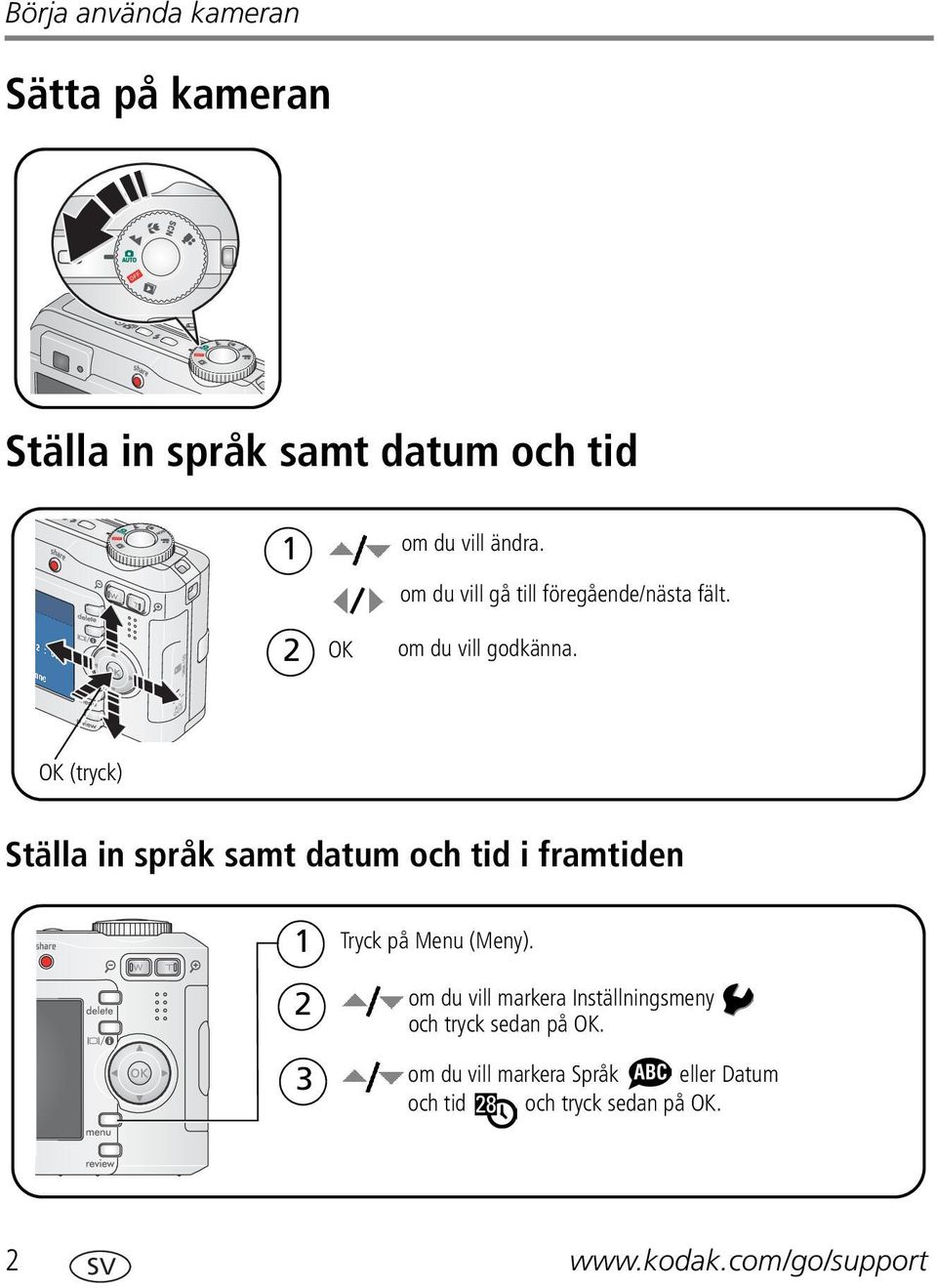 OK (tryck) Ställa in språk samt datum och tid i framtiden 1 2 3 Tryck på Menu (Meny).