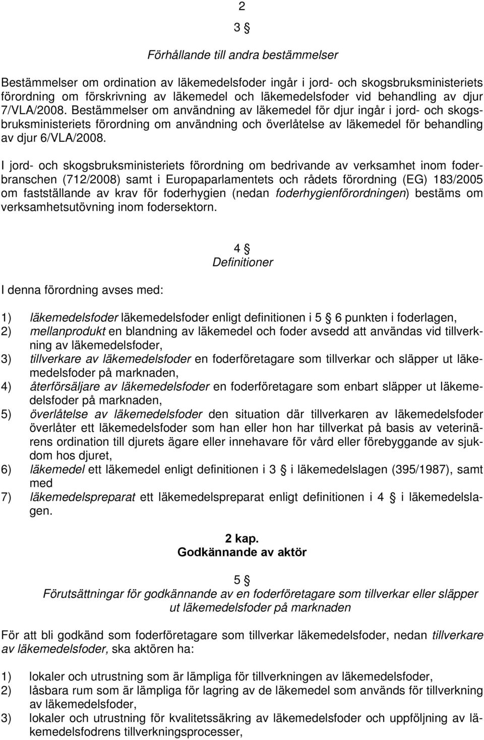 Bestämmelser om användning av läkemedel för djur ingår i jord- och skogsbruksministeriets förordning om användning och överlåtelse av läkemedel för behandling av djur 6/VLA/2008.