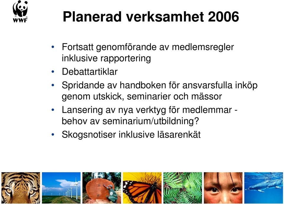 ansvarsfulla inköp genom utskick, seminarier och mässor Lansering av nya