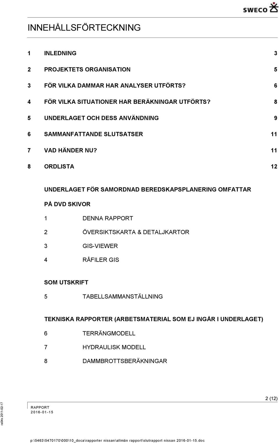 11 8 ORDLISTA 12 UNDERLAGET FÖR SAMORDNAD BEREDSKAPSPLANERING OMFATTAR PÅ DVD SKIVOR 1 DENNA 2 ÖVERSIKTSKARTA & DETALJKARTOR 3 GIS-VIEWER