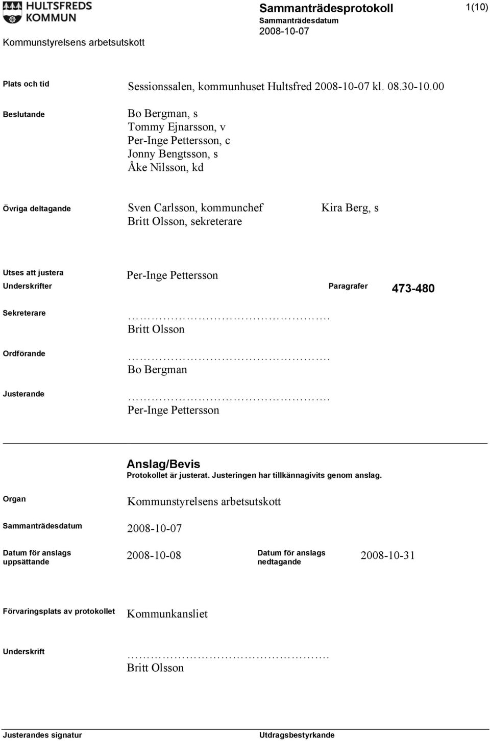 Olsson, sekreterare Per-Inge Pettersson Utses att justera Underskrifter Paragrafer 473-480 Sekreterare Ordförande Justerande. Britt Olsson. Bo Bergman.