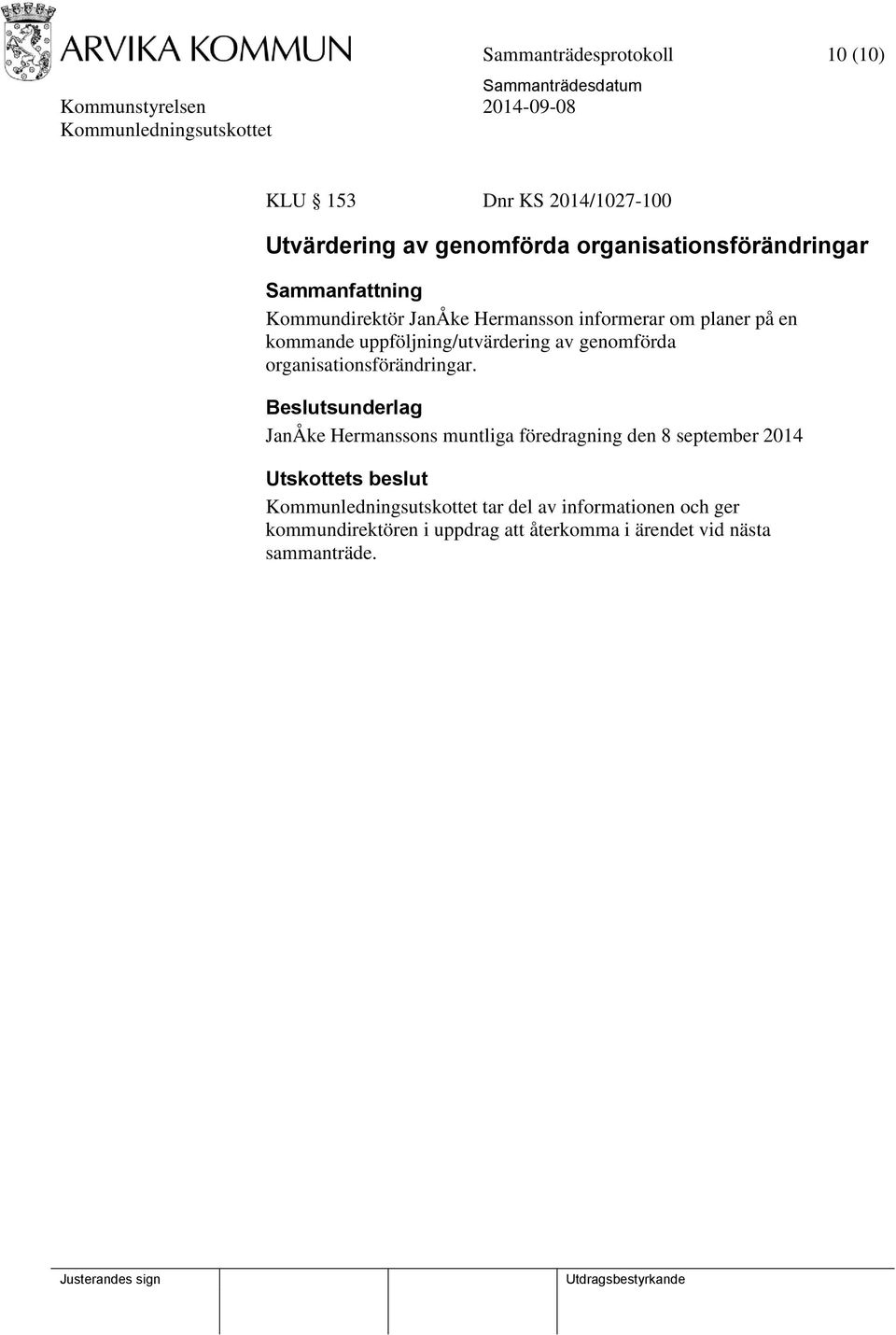 uppföljning/utvärdering av genomförda organisationsförändringar.