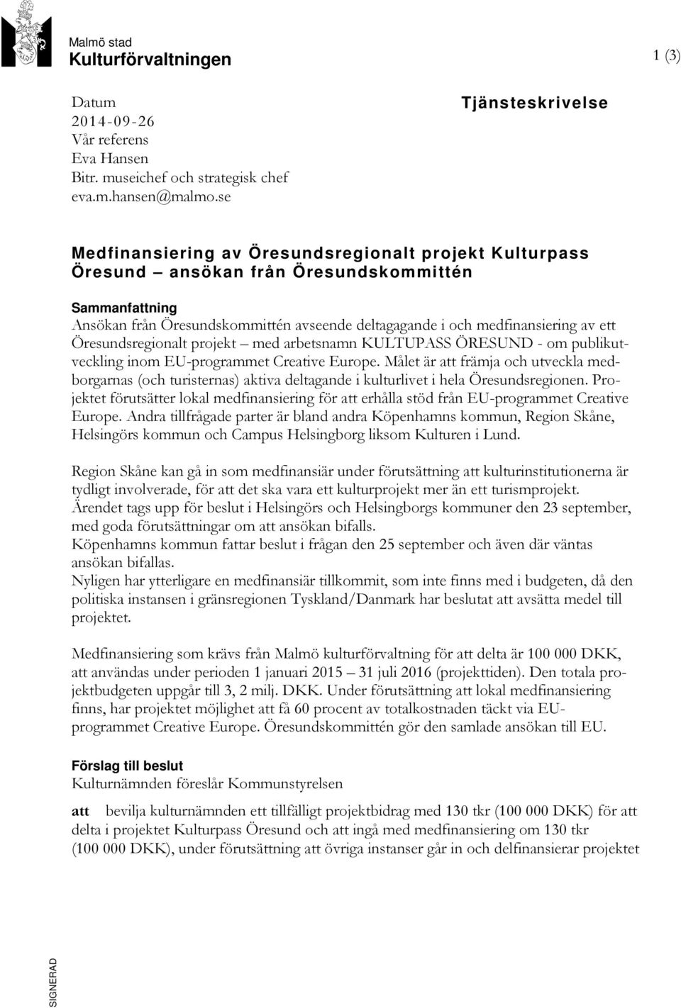 medfinansiering av ett Öresundsregionalt projekt med arbetsnamn KULTUPASS ÖRESUND - om publikutveckling inom EU-programmet Creative Europe.