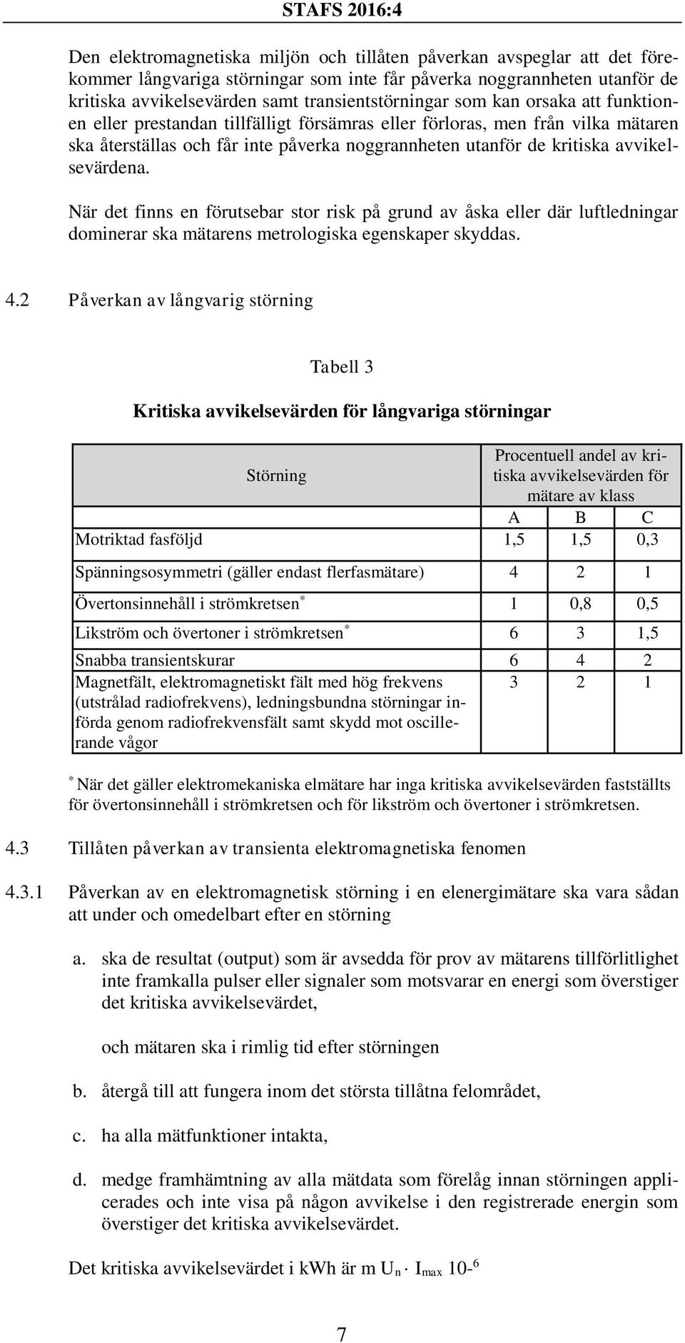 När det finns en förutsebar stor risk på grund av åska eller där luftledningar dominerar ska mätarens metrologiska egenskaper skyddas. 4.