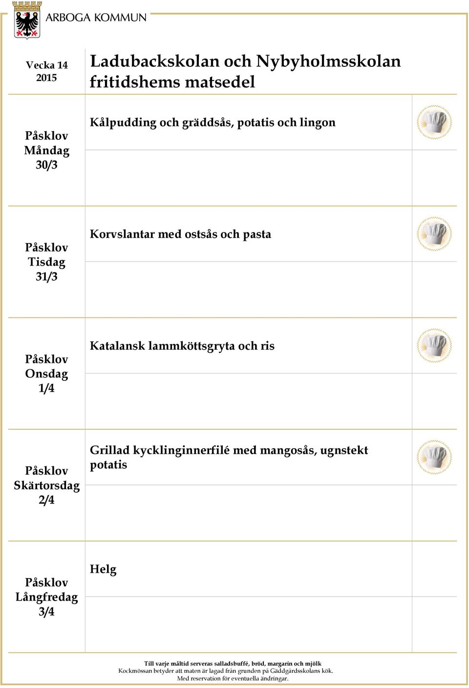 ostsås och pasta 1/4 Katalansk lammköttsgryta och ris Skärtorsdag 2/4