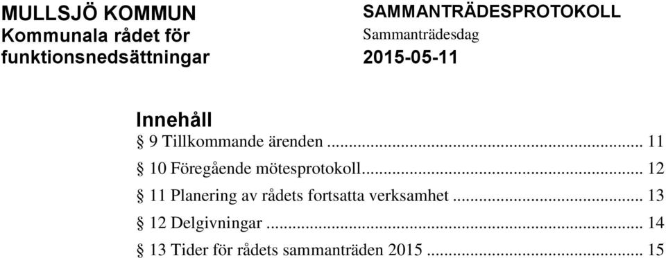 .. 11 10 Föregående mötesprotokoll.