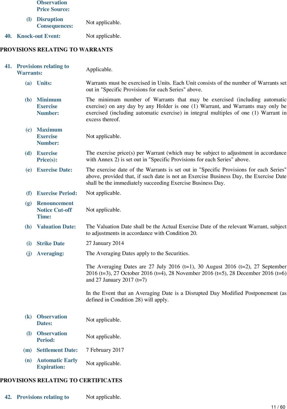 Time: (h) Valuation Date: Applicable. Warrants must be exercised in Units. Each Unit consists of the number of Warrants set out in "Specific Provisions for each Series" above.