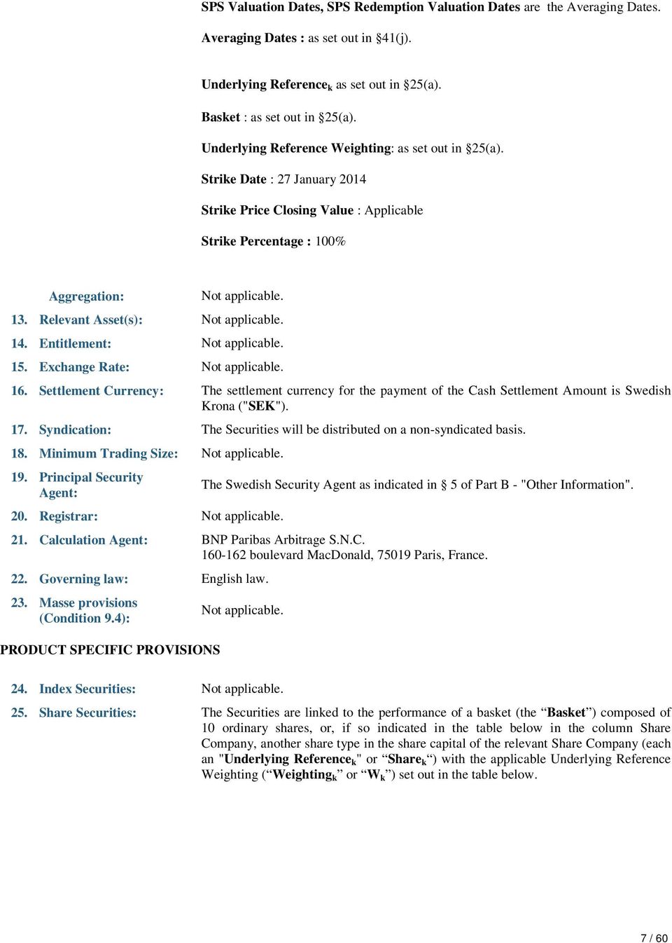 Entitlement: 15. Exchange Rate: 16. Settlement Currency: The settlement currency for the payment of the Cash Settlement Amount is Swedish Krona ("SEK"). 17.