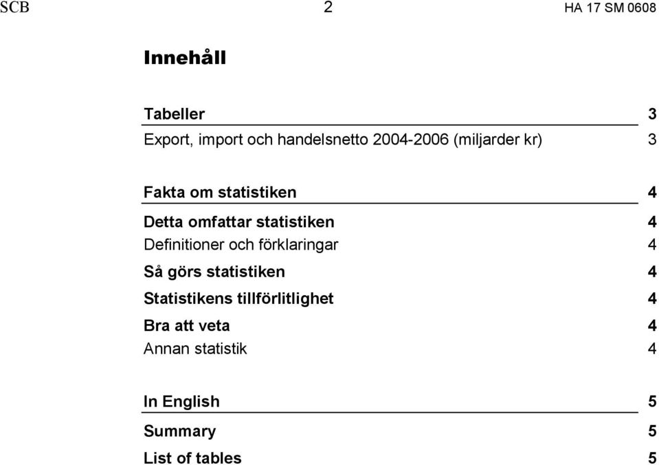 4 Definitioner och förklaringar 4 Så görs statistiken 4 Statistikens