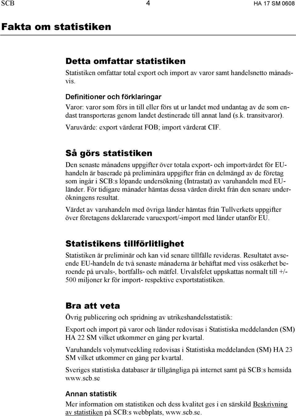 Varuvärde: export värderat FOB; import värderat CIF.