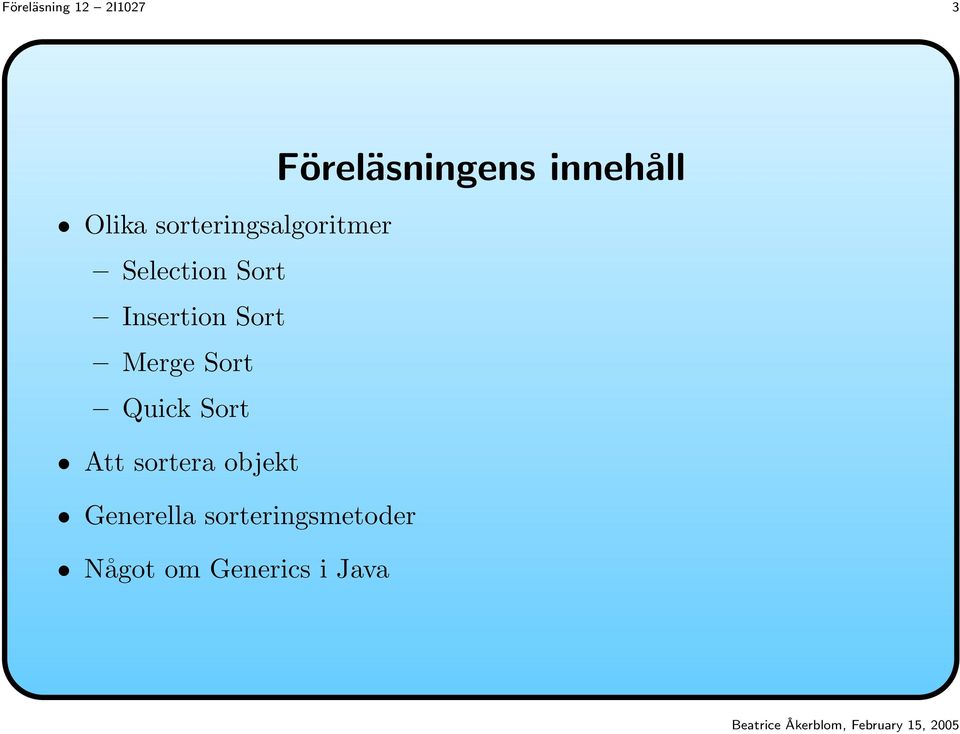 Sort Merge Sort Quick Sort Att sortera objekt