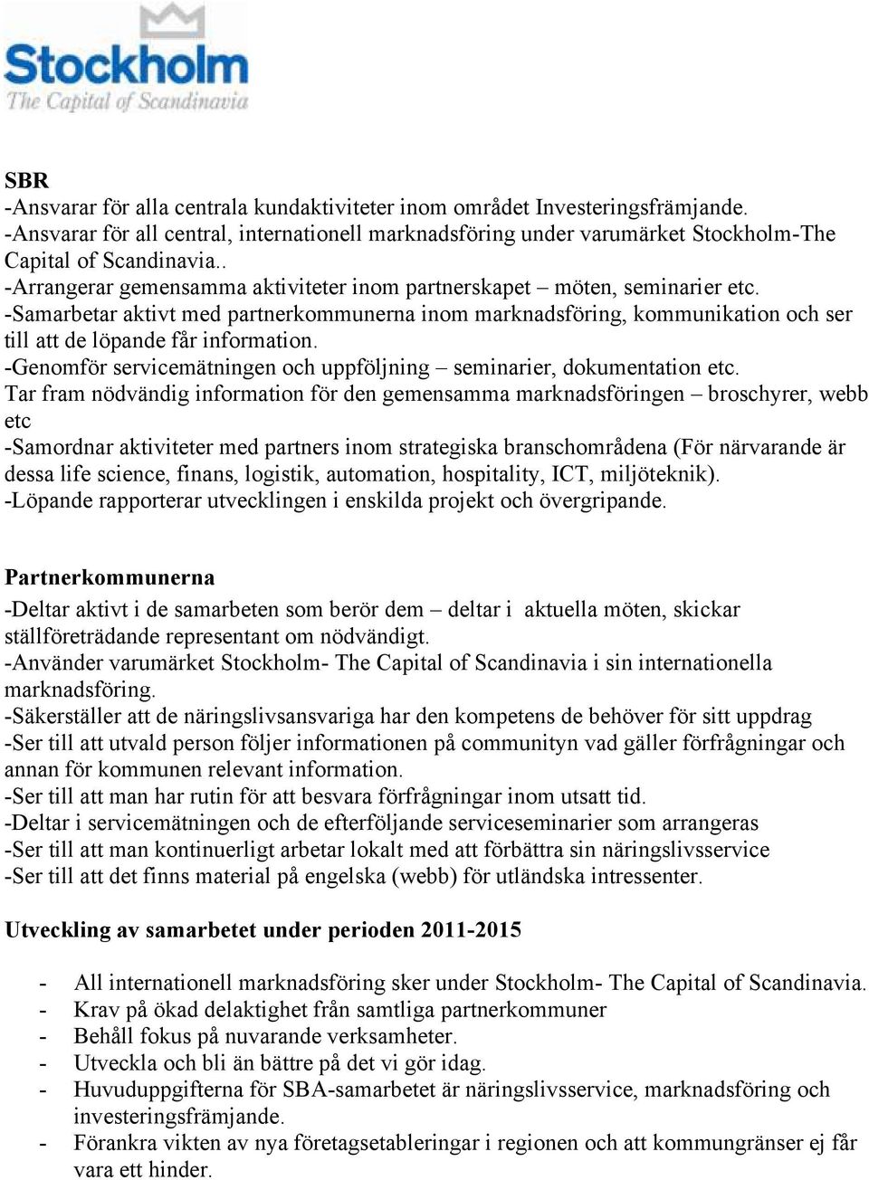 -Genomför servicemätningen och uppföljning seminarier, dokumentation etc.