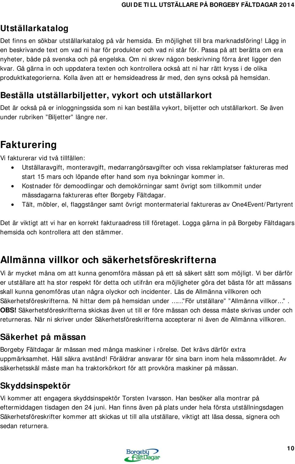 Gå gärna in och uppdatera texten och kontrollera också att ni har rätt kryss i de olika produktkategorierna. Kolla även att er hemsideadress är med, den syns också på hemsidan.