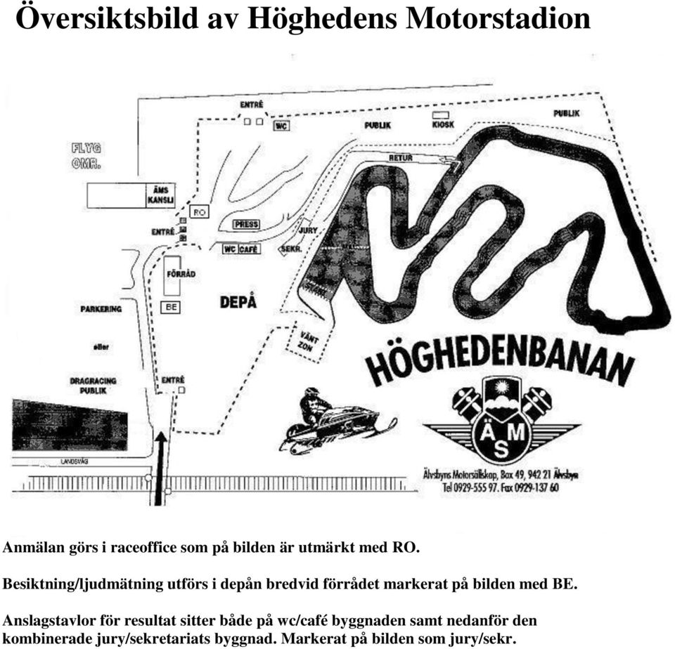 Besiktning/ljudmätning utförs i depån bredvid förrådet markerat på bilden med BE.