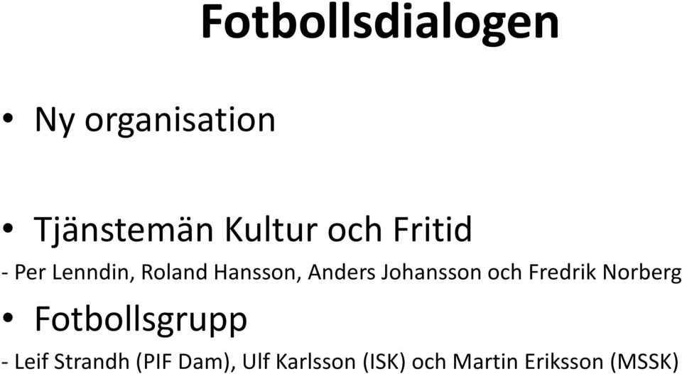 Johansson och Fredrik Norberg Fotbollsgrupp - Leif