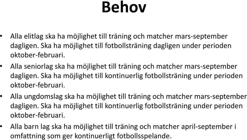 Alla seniorlag ska ha möjlighet till träning och matcher mars-september dagligen.