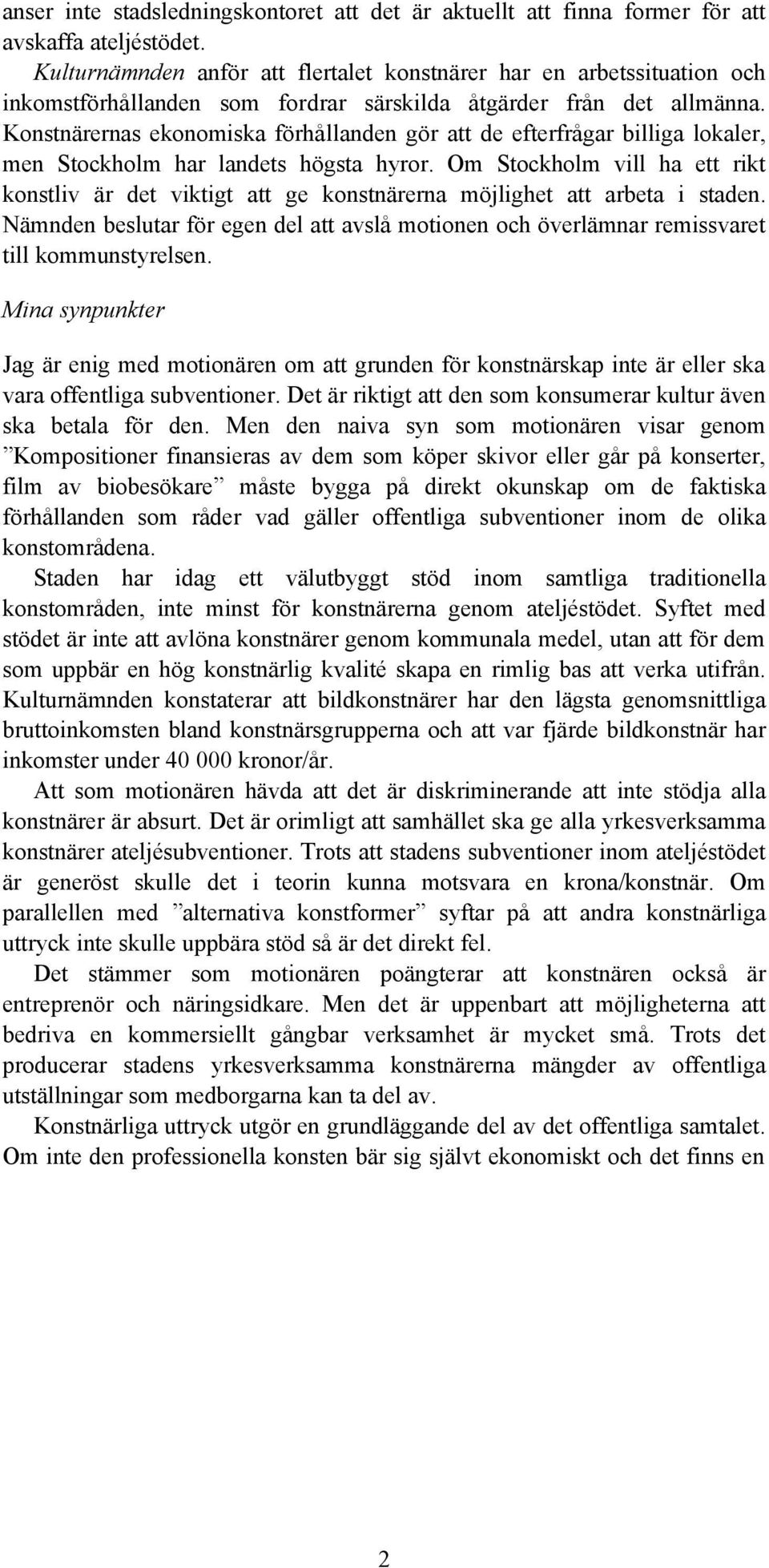 Konstnärernas ekonomiska förhållanden gör att de efterfrågar billiga lokaler, men Stockholm har landets högsta hyror.