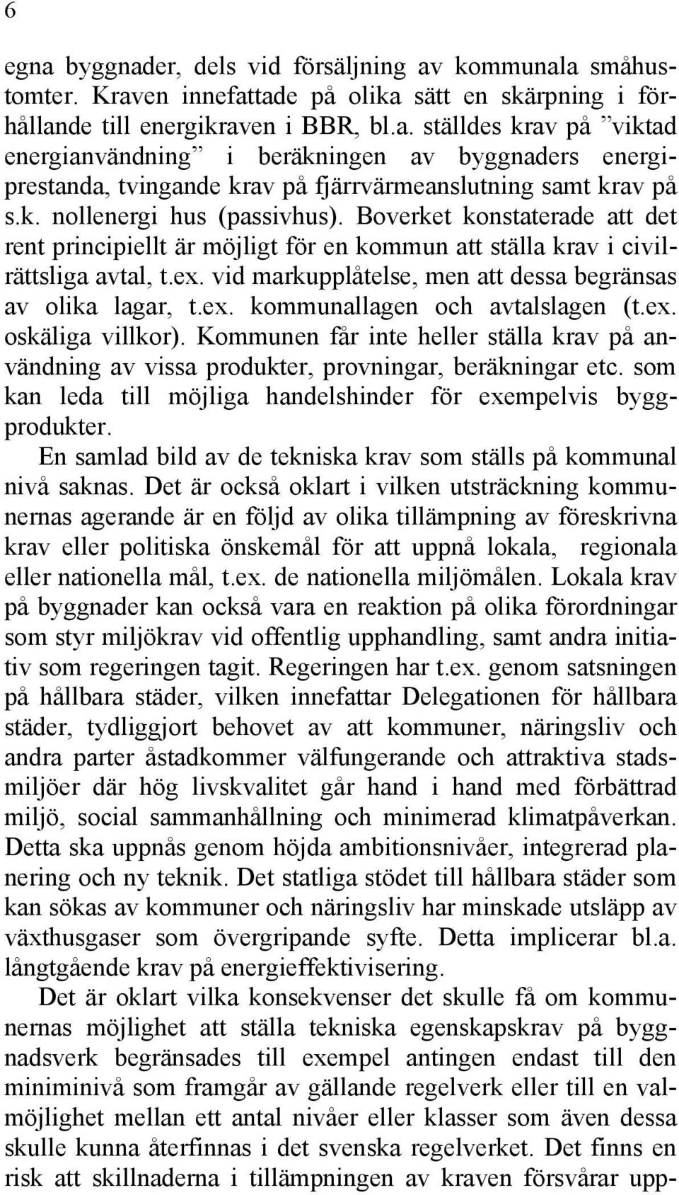 vid markupplåtelse, men att dessa begränsas av olika lagar, t.ex. kommunallagen och avtalslagen (t.ex. oskäliga villkor).