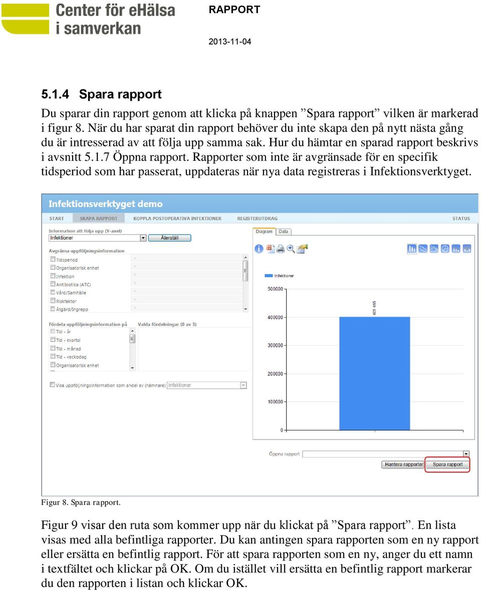 Rapporter som inte är avgränsade för en specifik tidsperiod som har passerat, uppdateras när nya data registreras i Infektionsverktyget. Figur 8. Spara rapport.