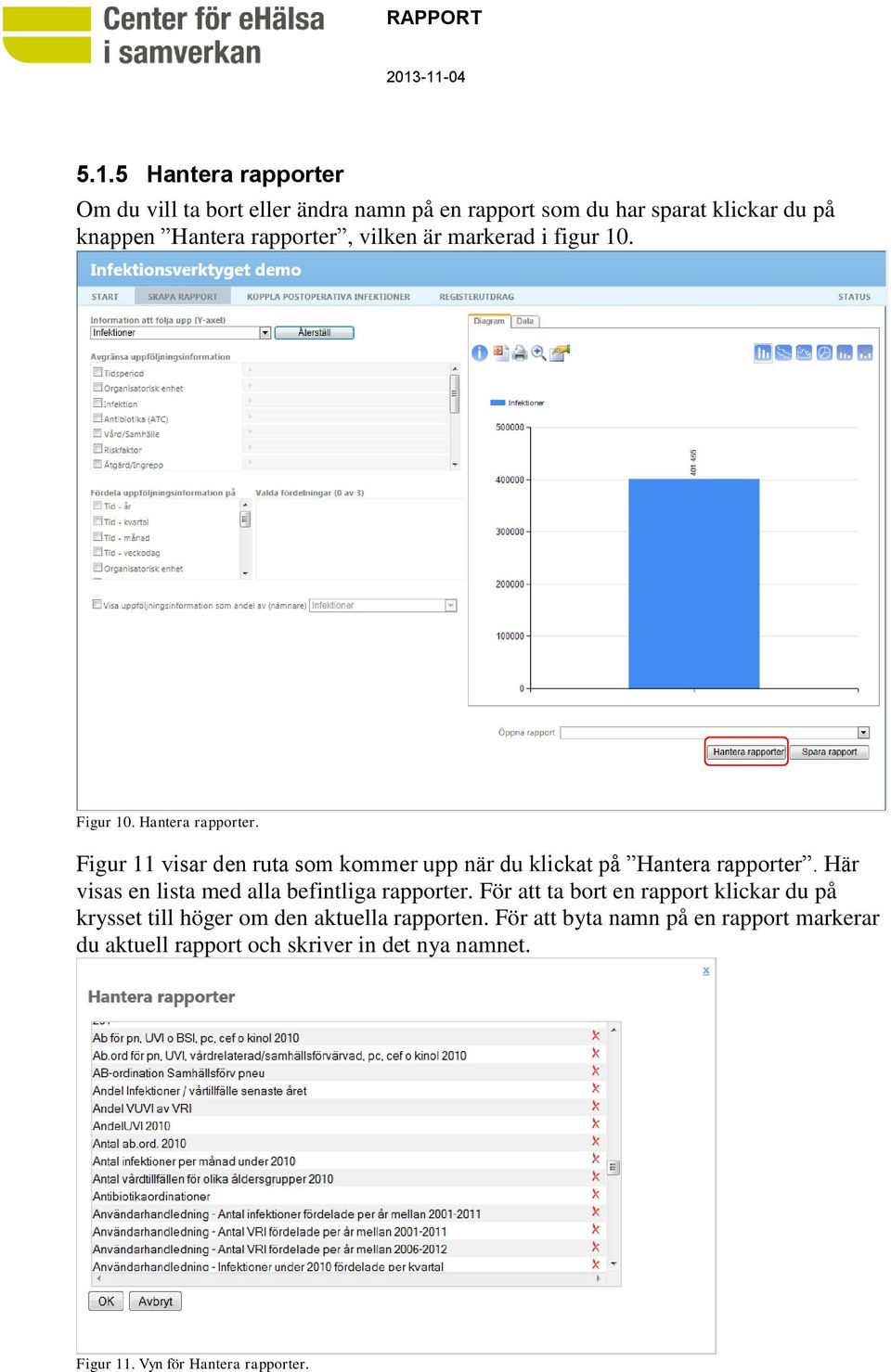 Figur 11 visar den ruta som kommer upp när du klickat på Hantera rapporter. Här visas en lista med alla befintliga rapporter.