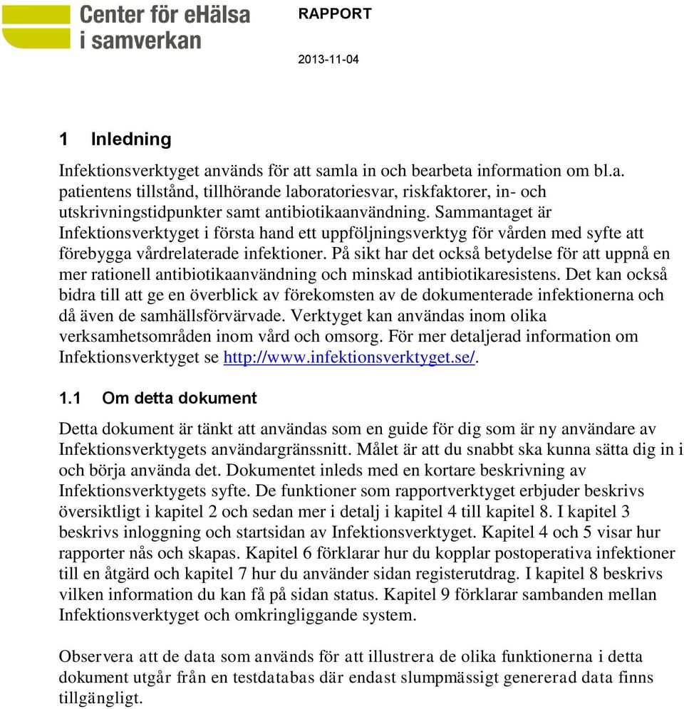 På sikt har det också betydelse för att uppnå en mer rationell antibiotikaanvändning och minskad antibiotikaresistens.