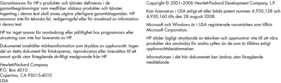 Dokumetet iehåller märkesiformatio som skyddas av upphovsrätt. Ige del av detta dokumet får fotokopieras, reproduceras eller översättas till ett aat språk uta föregåede skriftligt medgivade frå HP.