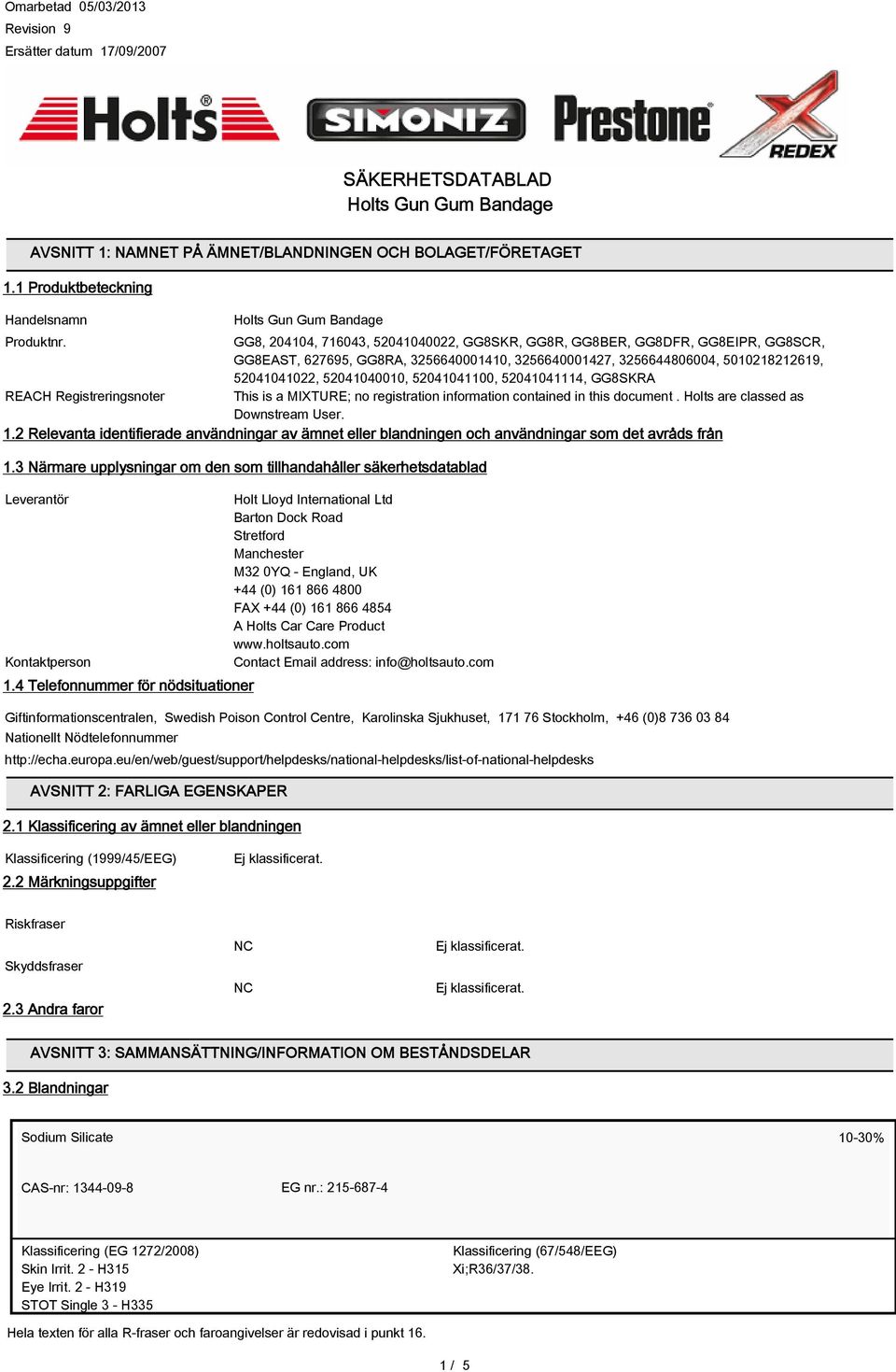 52041041100, 52041041114, GG8SKRA REACH Registreringsnoter This is a MIXTURE; no registration information contained in this document. Holts are classed as Downstream User. 1.