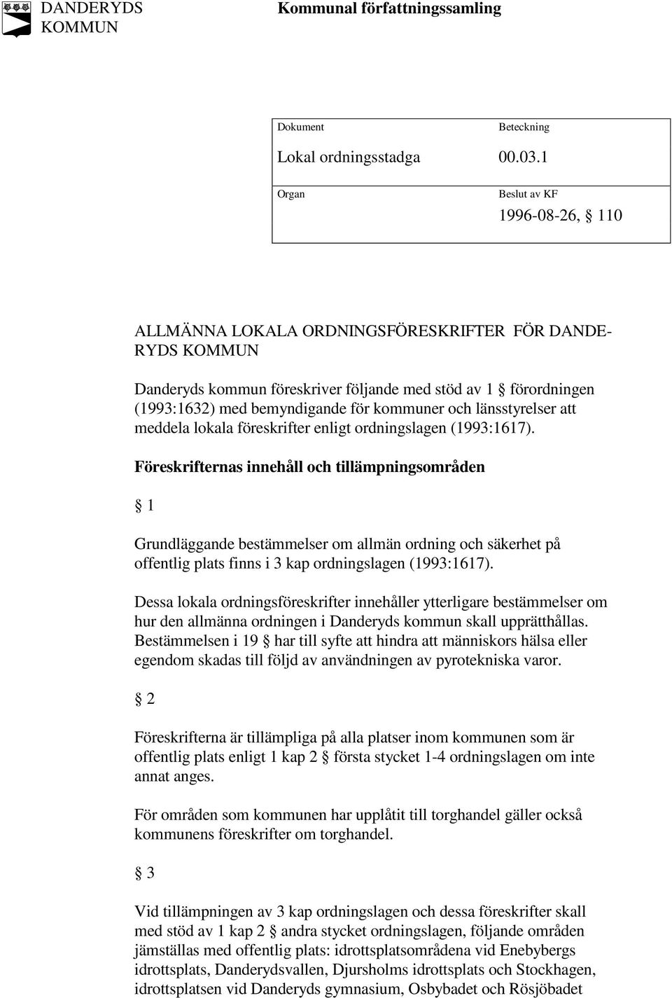 kommuner och länsstyrelser att meddela lokala föreskrifter enligt ordningslagen (1993:1617).